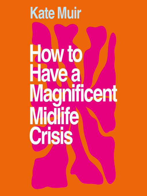 Cover image for How to Have a Magnificent Midlife Crisis